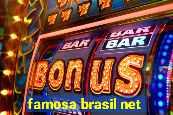 famosa brasil net